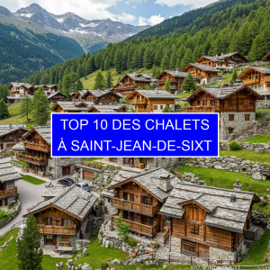 Top 10 des Chalets à Saint-Jean-de-Sixt
